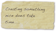 Creating something nice does take time.....